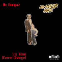 Bx Bangaz - It's Time (Game Change) (Explicit)