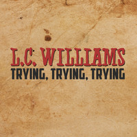 L.C. Williams - Trying, Trying, Trying