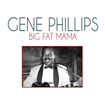 Gene Phillips - Big Fat Mama