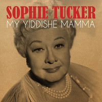 Sophie Tucker - My Yiddishe Mamma