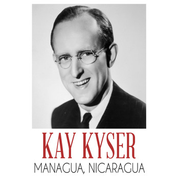 Kay Kyser - Managua, Nicaragua