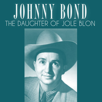 Johnny Bond - The Daughter of Jole Blon