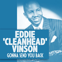 Eddie "Cleanhead" Vinson - Gonna Send You Back