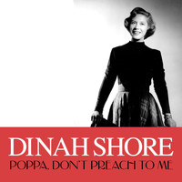 Dinah Shore - Poppa, Don't Preach to Me