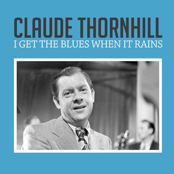 Claude Thornhill - I Get the Blues When It Rains