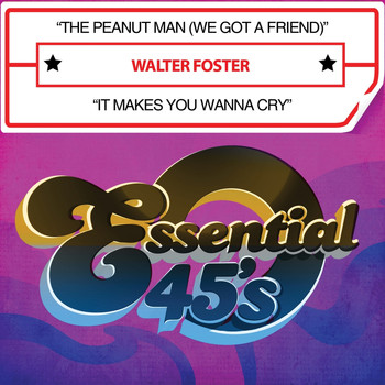 Walter Foster - The Peanut Man (We Got a Friend) / It Makes You Wanna Cry [Digital 45]
