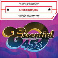 Chuck Bernard - Turn Her Loose / Thank You Ma'am (Digital 45)