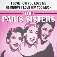 The Paris Sisters - I Love How You Love Me / He Knows I Love Him Too Much