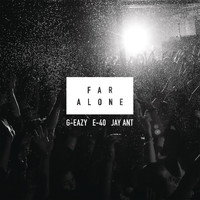 G-Eazy feat. E-40 & Jay Ant - Far Alone