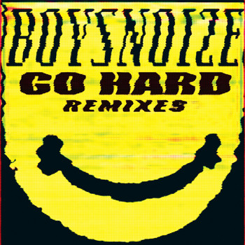 Boys Noize - Go Hard Remixes