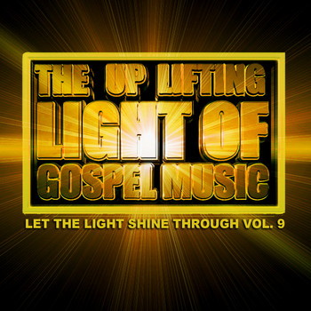 Various Artists - The Up Lifting Light of Gospel Music: Let The Light Shine Through Vol. 9