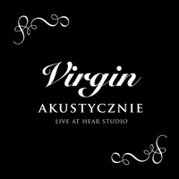Virgin - Virgin - Akustycznie, Live At Hear Studio
