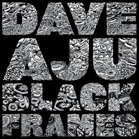 Dave Aju - Black Frames