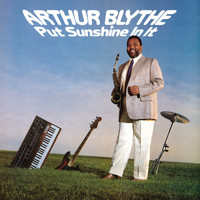 Arthur Blythe - Put Sunshine In It