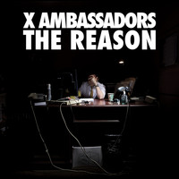X Ambassadors - The Reason EP