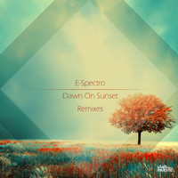 E-Spectro - Dawn On Sunset (Remixes 2014)