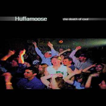 Huffamoose - The Death Of Cool