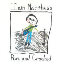 Iain Matthews - Pure and Crooked