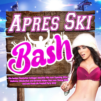 Various Artists - Après Ski Bash - Die besten Deutscher Schlager Discofox Hits zum Opening 2014 –