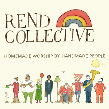 Rend Collective - Homemade Worship For Handmade People