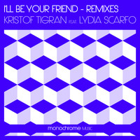 Kristof Tigran feat. Lydia Scarfo - I'll Be Your Friend - Remixes