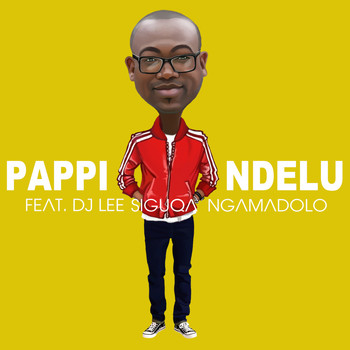Pappi Ndelu feat. DJ Lee - Siguqa Ngamadolo