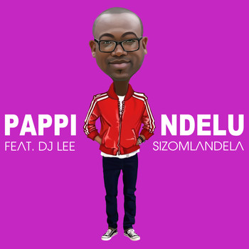 Pappi Ndelu feat. DJ Lee - Sizomlandela
