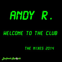 Andy R. - Welcome to the Club - The Mixes 2014