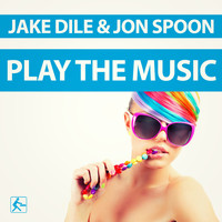 Jake Dile & Jon Spoon - Play the Music