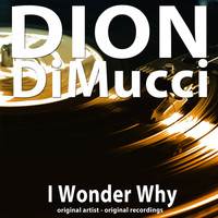 Dion DiMucci - I Wonder Why