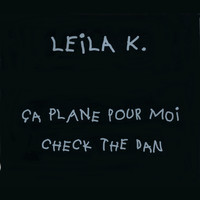 Leila K - Ca plane pour moi / Check the Dan