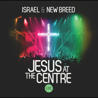 ISRAEL & NEW BREED - Jesus At The Centre (Live)