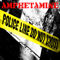 Amphetamine - Police Line Do Not Cross (Explicit)