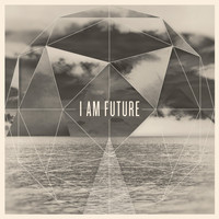 I Am Future - I Am Future