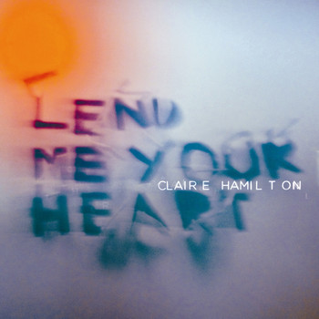 Claire Hamilton - Lend Me Your Heart