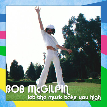 Bob McGilpin - Let the Music Take You High