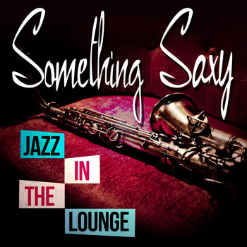 Various Artists - Something Saxy - Jazz in the Lounge