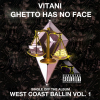 Vitani - Ghetto Has No Face: West Coast Ballin, Vol. 1 (Explicit)