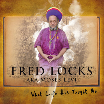 Fred Locks - What Life Has Taught Me