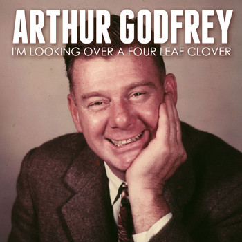 Arthur Godfrey - I'm Looking over a Four Leaf Clover