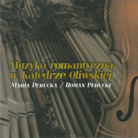 Roman Perucki - Muzyka romantyczna w Katedrze Oliwskiej. Romantic music in the Oliwa Cathedral