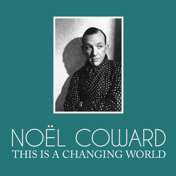 Noël Coward - This Is a Changing World