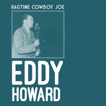 Eddy Howard - Ragtime Cowboy Joe