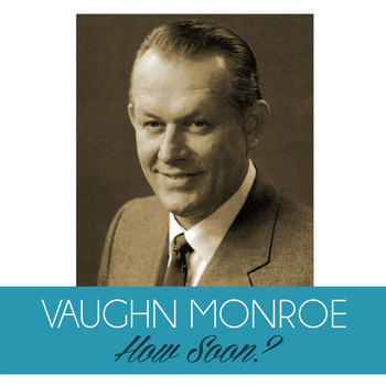 Vaughn Monroe - How Soon?