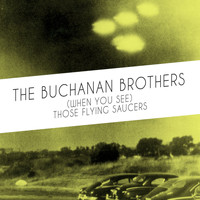 The Buchanan Brothers - (When You See) Those Flying Saucers