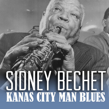 Sidney Bechet - Kanas City Man Blues