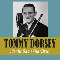 Tommy Dorsey - It's the Same Old Dream