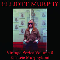 Elliott Murphy - Vintage Series, Vol. 6 (Electric Murphyland [Explicit])