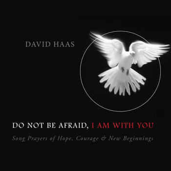 David Haas - Do Not Be Afraid, I Am with You
