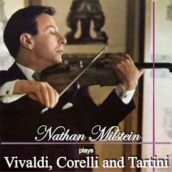Nathan Milstein - Nathan Milstein Plays Vivaldi, Corelli and Tartini